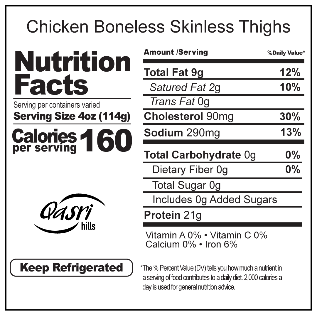 Chicken Boneless Skinless Thighs Nutritional Facts. Calories per serving 160. Serving per size 4oz (114g) Protein 21g.